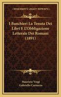 I Banchieri La Tenuta Dei Libri E L'Obbligazione Letterale Dei Romani (1891)