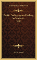 Der Ort Der Begangenen Handlung Im Strafrechte (1890)