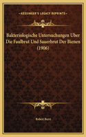 Bakteriologische Untersuchungen Uber Die Faulbrut Und Sauerbrut Der Bienen (1906)