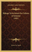 Bijdrage Tot de Kennis Der Cultures in Suriname (1901)