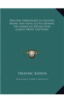 Military Operations in Eastern Maine and Nova Scotia During the American Revolution