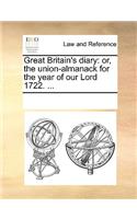 Great Britain's Diary: Or, the Union-Almanack for the Year of Our Lord 1722. ...