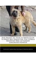 Dog Breeds 101: Your In-Depth Guide to Man's Best Friend Vol. XIII, Estrela Mountain Dog to German Longhaired Pointer(English)