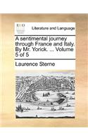 A Sentimental Journey Through France and Italy. by Mr. Yorick. ... Volume 5 of 5