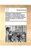His Most Christian Majesty's Declaration, Containing His Reasons for Fitting Out the Brest and Toulon Squadrons; And for Fortifying Dunkirk and Port l'Orient. in French and English.: (English)