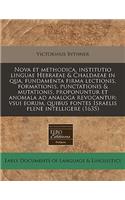 Nova Et Methodica, Institutio Linguae Hebraeae & Chaldaeae in Qua, Fundamenta Firma Lectionis, Formationis, Punctationis & Mutationis, Proponuntur Et Anomala Ad Analoga Revocantur: Vsui Eorum, Quibus Fontes Israelis Plene Intelligere (1635)