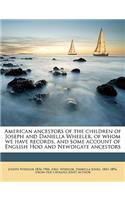 American Ancestors of the Children of Joseph and Daniella Wheeler, of Whom We Have Records, and Some Account of English Hoo and Newdigate Ancestors