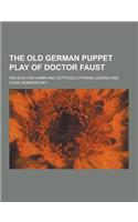 The Old German Puppet Play of Doctor Faust: (English)