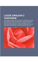 Ludzie Zwi Zani Z Tarnowem: Jozef Bem, Tomasz Gollob, Jozef Cyrankiewicz, Tony Rickardsson, Jerzy Pertkiewicz, Marcin Tarnowski, Wojciech Belon