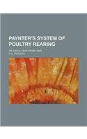 Paynter's System of Poultry Rearing; Or, 500 a Year from Hens