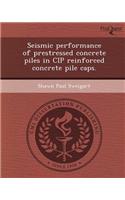 Seismic Performance of Prestressed Concrete Piles in Cip Reinforced Concrete Pile Caps