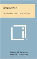 Manabozho: The Indian's Story of Hiawatha