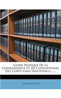 Guide Pratique De La Connaissance Et De L'exploitation Des Corps Gras Industriels ......