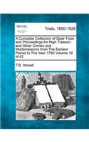 A Complete Collection of State Trials and Proceedings for High Treason and Other Crimes and Misdemeanors from The Earliest Period to The Year 1783 Volume 16 of 42
