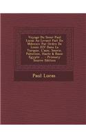 Voyage Du Sieur Paul Lucas Au Levant Fait En MDCCXIV Par Ordre de Louis XIV Dans La Turquie, L'Asie, Sourie, Palestine, Haute & Basse Egypte ...