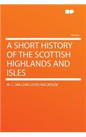 A Short History of the Scottish Highlands and Isles