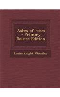 Ashes of Roses - Primary Source Edition: (English)