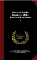 Initiation for the Daughters of the American Revolution ..