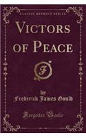 Victors of Peace (Classic Reprint)