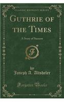 Guthrie of the Times: A Story of Success (Classic Reprint)(English)