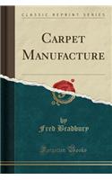 Carpet Manufacture (Classic Reprint)