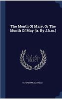 The Month Of Mary, Or The Month Of May [tr. By J.b.m.]