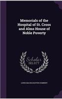 Memorials of the Hospital of St. Cross and Alms House of Noble Poverty