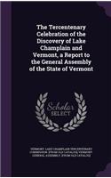 Tercentenary Celebration of the Discovery of Lake Champlain and Vermont, a Report to the General Assembly of the State of Vermont