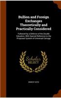 Bullion and Foreign Exchanges Theoretically and Practically Considered