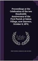 Proceedings at the Celebration of the two Hundredth Anniversary of the First Parish at Salem Village, now Danvers, October 8, 1872;