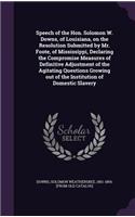 Speech of the Hon. Solomon W. Downs, of Louisiana, on the Resolution Submitted by Mr. Foote, of Mississippi, Declaring the Compromise Measures of Definitive Adjustment of the Agitating Questions Growing out of the Institution of Domestic Slavery
