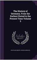 The History of Germany, from the Earliest Period to the Present Time Volume 3