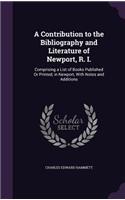 A Contribution to the Bibliography and Literature of Newport, R. I.