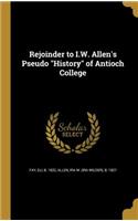 Rejoinder to I.W. Allen's Pseudo History of Antioch College