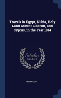 Travels in Egypt, Nubia, Holy Land, Mount Libanon, and Cyprus, in the Year 1814