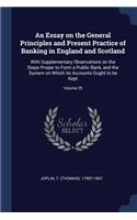 An Essay on the General Principles and Present Practice of Banking in England and Scotland