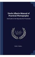 Uncle Alberts Manual of Practical Photography