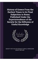 History of Greece from the Earliest Times to Its Final Subjection to Rome; Published Under the Superintendence of the Society for the Diffusion of Useful Knowledge