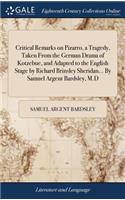 Critical Remarks on Pizarro, a Tragedy, Taken From the German Drama of Kotzebue, and Adapted to the English Stage by Richard Brinsley Sheridan... By Samuel Argent Bardsley, M.D