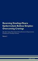 Reversing Dowling-Meara Epidermolysis Bullosa Simplex: Overcoming Cravings the Raw Vegan Plant-Based Detoxification & Regeneration Workbook for Healing Patients. Volume 3