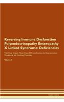 Reversing Immune Dysfunction Polyendocrinopathy Enteropathy X Linked Syndrome: Deficiencies The Raw Vegan Plant-Based Detoxification & Regeneration Workbook for Healing Patients. Volume 4