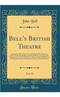 Bell's British Theatre, Vol. 10: Consisting of the Most Esteemed English Plays; Being the Fifth Volume of Tragedies; Containing Merope, by Aaron Hill; Barbarossa, by the Rev. Dr. Brown; Alzira, by Aaron Hill; Phaedra and Hippolitus, by Mr. Smith; O