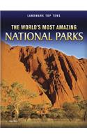 The World's Most Amazing National Parks: (Landmark Top Tens)