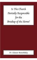 Is the Church Partially Responsible for the Breakup of the Home?