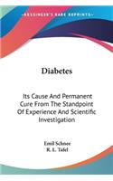 Diabetes: Its Cause And Permanent Cure From The Standpoint Of Experience And Scientific Investigation