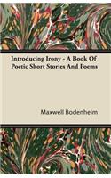 Introducing Irony - A Book of Poetic Short Stories and Poems