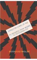 Hypnotism Comes Of Age - Its Progress From Mesmer Of Psyhoanalysis