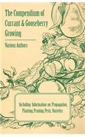 Compendium of Currant and Gooseberry Growing - Including Information on Propagation, Planting, Pruning, Pests, Varieties