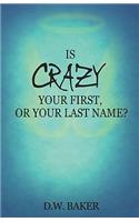 Is Crazy Your First, or Your Last Name?