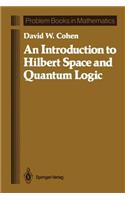 Introduction to Hilbert Space and Quantum Logic